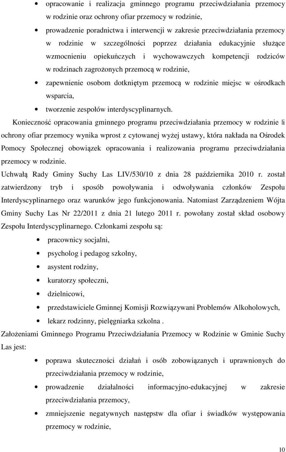 przemocą w rodzinie miejsc w ośrodkach wsparcia, tworzenie zespołów interdyscyplinarnych.