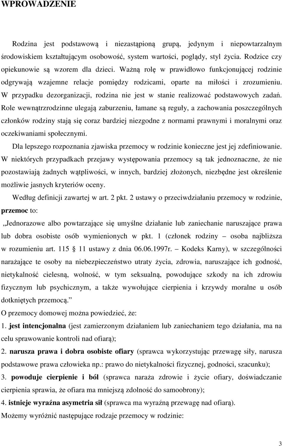 W przypadku dezorganizacji, rodzina nie jest w stanie realizować podstawowych zadań.