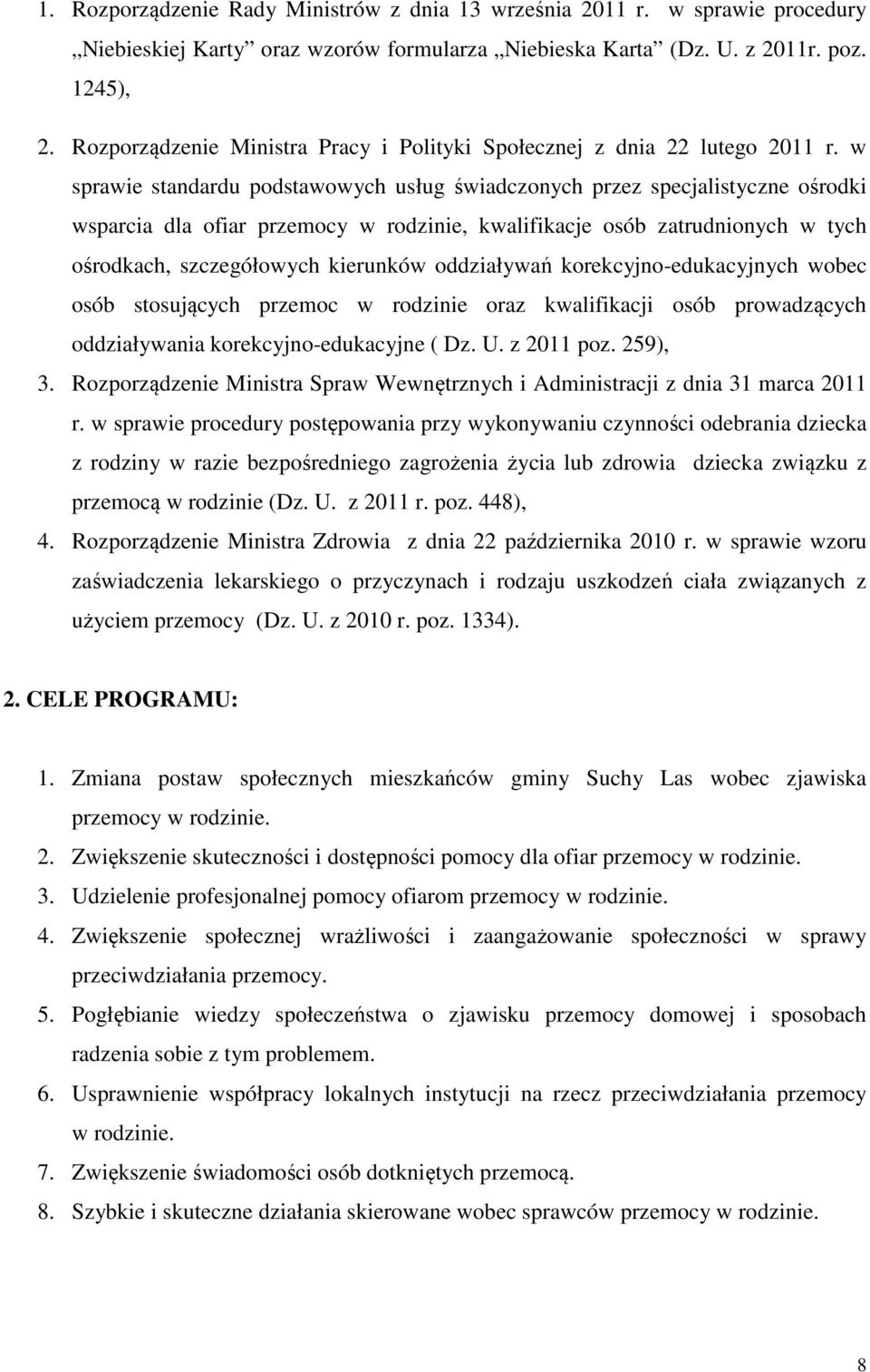 w sprawie standardu podstawowych usług świadczonych przez specjalistyczne ośrodki wsparcia dla ofiar przemocy w rodzinie, kwalifikacje osób zatrudnionych w tych ośrodkach, szczegółowych kierunków