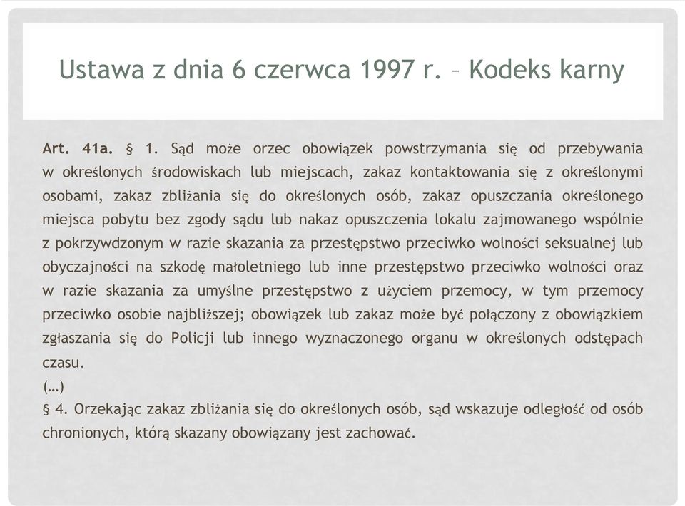 Sąd może orzec obowiązek powstrzymania się od przebywania w określonych środowiskach lub miejscach, zakaz kontaktowania się z określonymi osobami, zakaz zbliżania się do określonych osób, zakaz