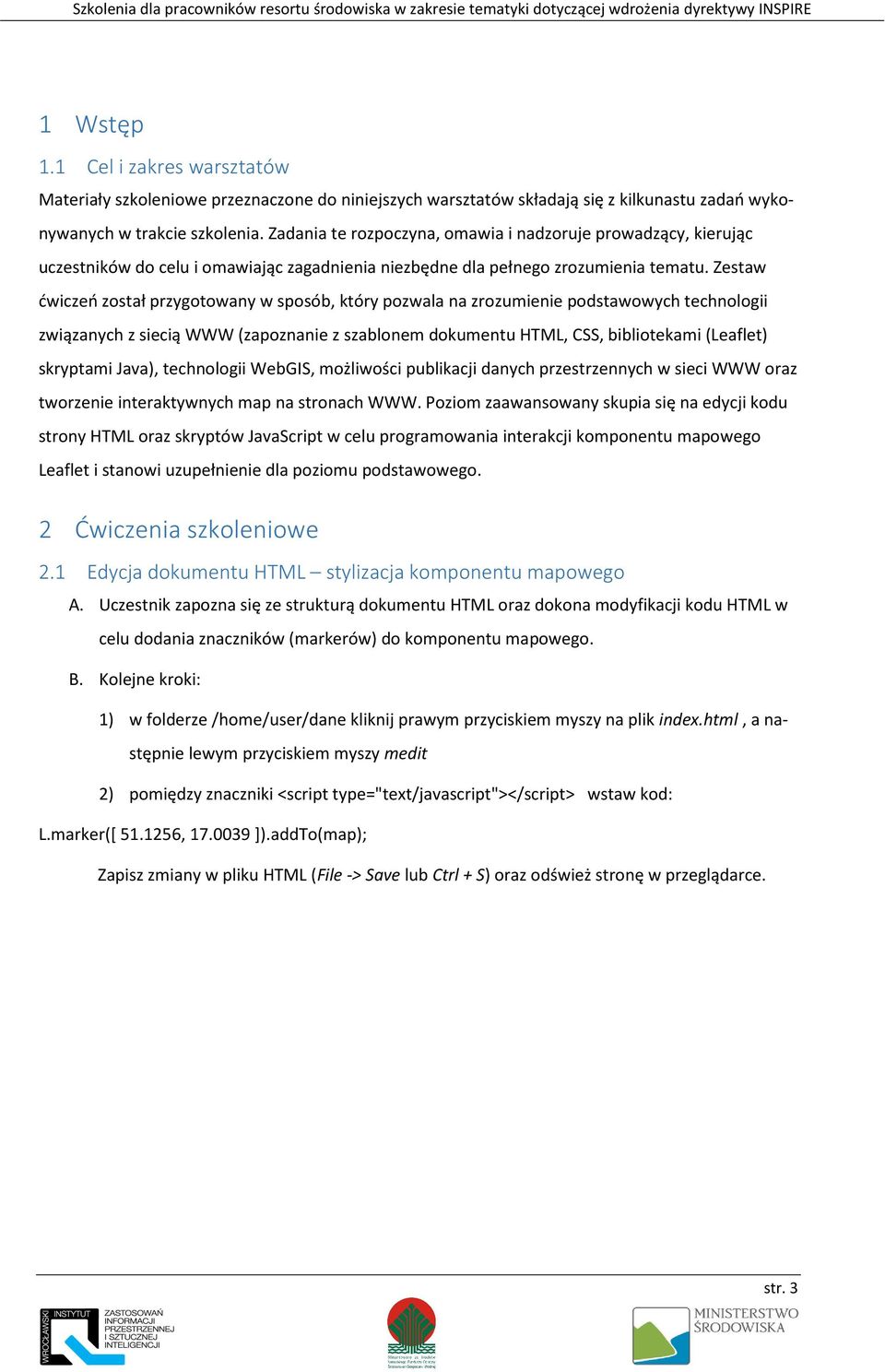 Zestaw ćwiczeń został przygotowany w sposób, który pozwala na zrozumienie podstawowych technologii związanych z siecią WWW (zapoznanie z szablonem dokumentu HTML, CSS, bibliotekami (Leaflet)