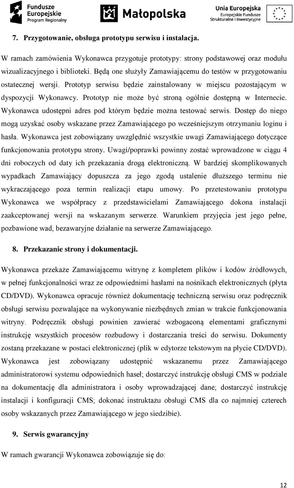 Prototyp nie może być stroną ogólnie dostępną w Internecie. Wykonawca udostępni adres pod którym będzie można testować serwis.