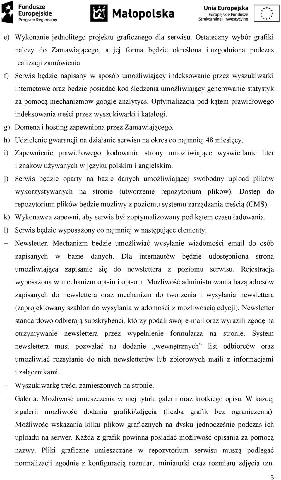 analytycs. Optymalizacja pod kątem prawidłowego indeksowania treści przez wyszukiwarki i katalogi. g) Domena i hosting zapewniona przez Zamawiającego.