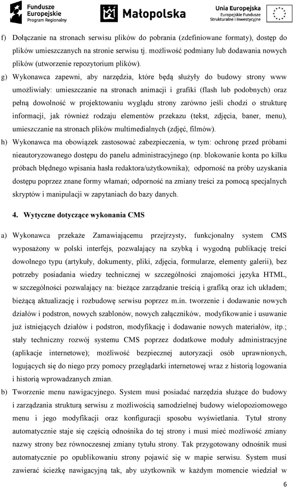 g) Wykonawca zapewni, aby narzędzia, które będą służyły do budowy strony www umożliwiały: umieszczanie na stronach animacji i grafiki (flash lub podobnych) oraz pełną dowolność w projektowaniu