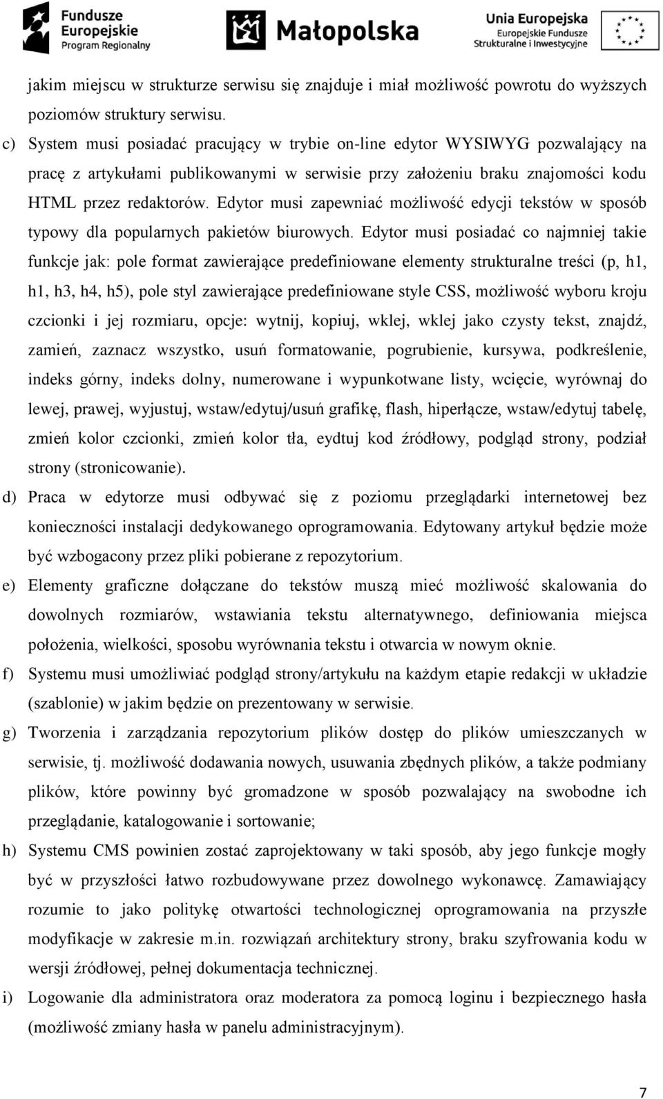 Edytor musi zapewniać możliwość edycji tekstów w sposób typowy dla popularnych pakietów biurowych.
