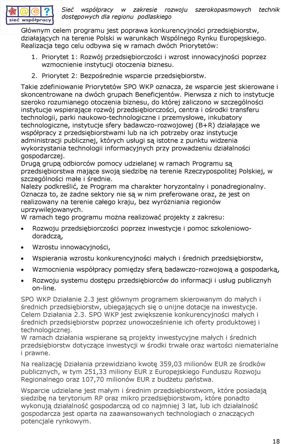 Takie zdefiniwanie Prirytetów SPO WKP znacza, że wsparcie jest skierwane i skncentrwane na dwóch grupach Beneficjentów.