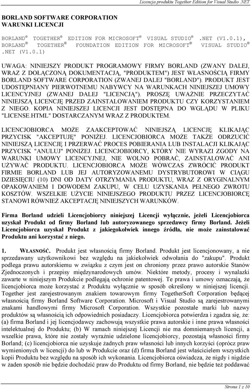 1) UWAGA: NINIEJSZY PRODUKT PROGRAMOWY FIRMY BORLAND (ZWANY DALEJ, WRAZ Z DOŁĄCZONĄ DOKUMENTACJĄ, "PRODUKTEM") JEST WŁASNOŚCIĄ FIRMY BORLAND SOFTWARE CORPORATION (ZWANEJ DALEJ "BORLAND").