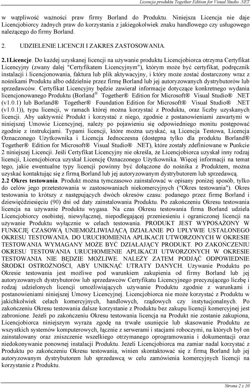 Do każdej uzyskanej licencji na używanie produktu Licencjobiorca otrzyma Certyfikat Licencyjny (zwany dalej "Certyfikatem Licencyjnym"), którym może być certyfikat, podręcznik instalacji i
