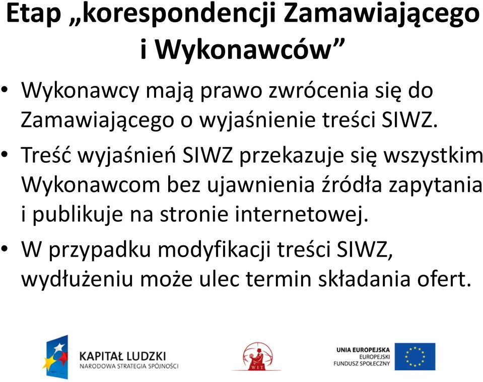 Treść wyjaśnień SIWZ przekazuje się wszystkim Wykonawcom bez ujawnienia źródła