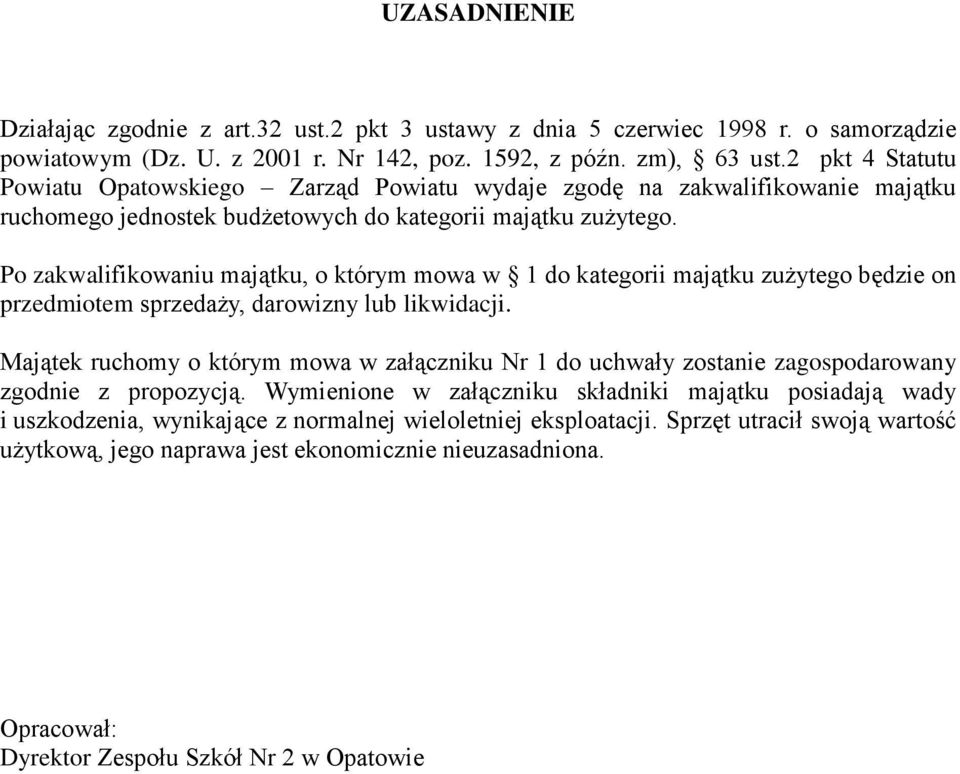 Po zakwalifikowaniu majątku, o którym mowa w 1 do kategorii majątku zużytego będzie on przedmiotem sprzedaży, darowizny lub likwidacji.