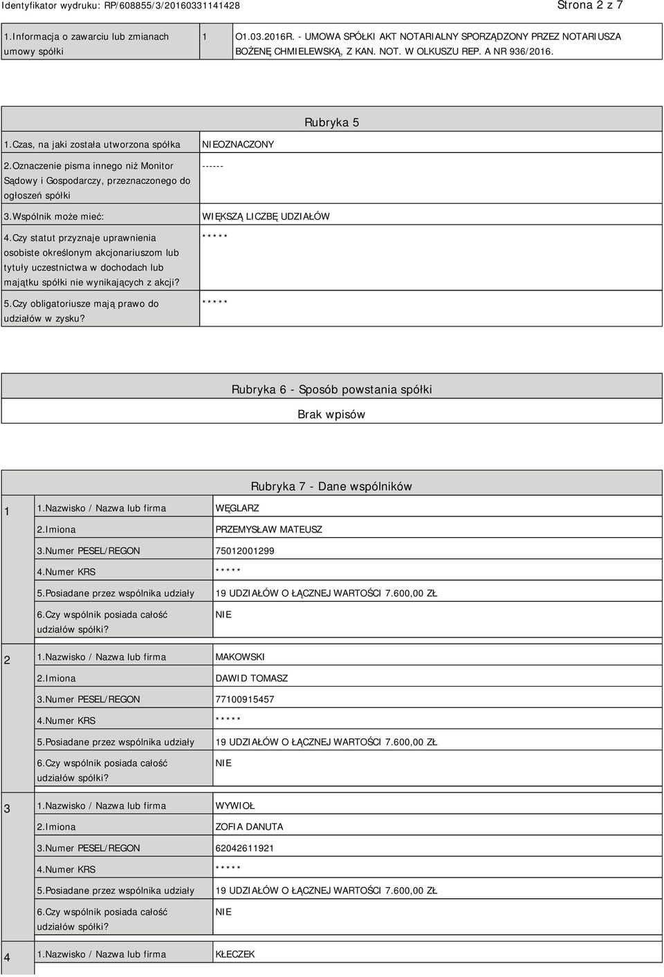 Czy statut przyznaje uprawnienia osobiste określonym akcjonariuszom lub tytuły uczestnictwa w dochodach lub majątku spółki nie wynikających z akcji? 5.