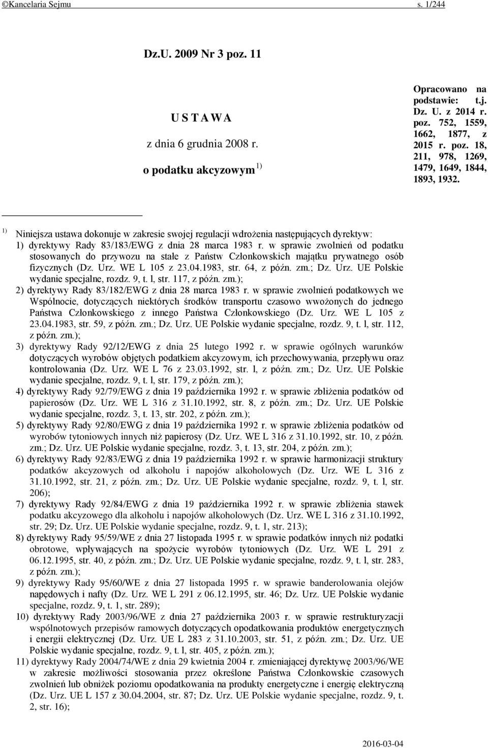 w sprawie zwolnień od podatku stosowanych do przywozu na stałe z Państw Członkowskich majątku prywatnego osób fizycznych (Dz. Urz. WE L 105 z 23.04.1983, str. 64, z późn. zm.; Dz. Urz. UE Polskie wydanie specjalne, rozdz.