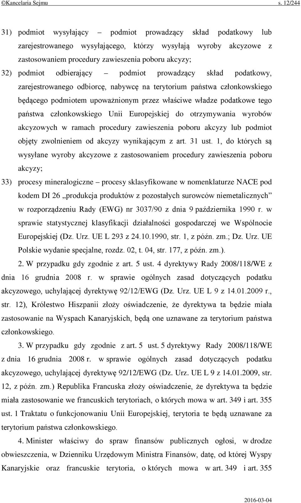 odbierający podmiot prowadzący skład podatkowy, zarejestrowanego odbiorcę, nabywcę na terytorium państwa członkowskiego będącego podmiotem upoważnionym przez właściwe władze podatkowe tego państwa