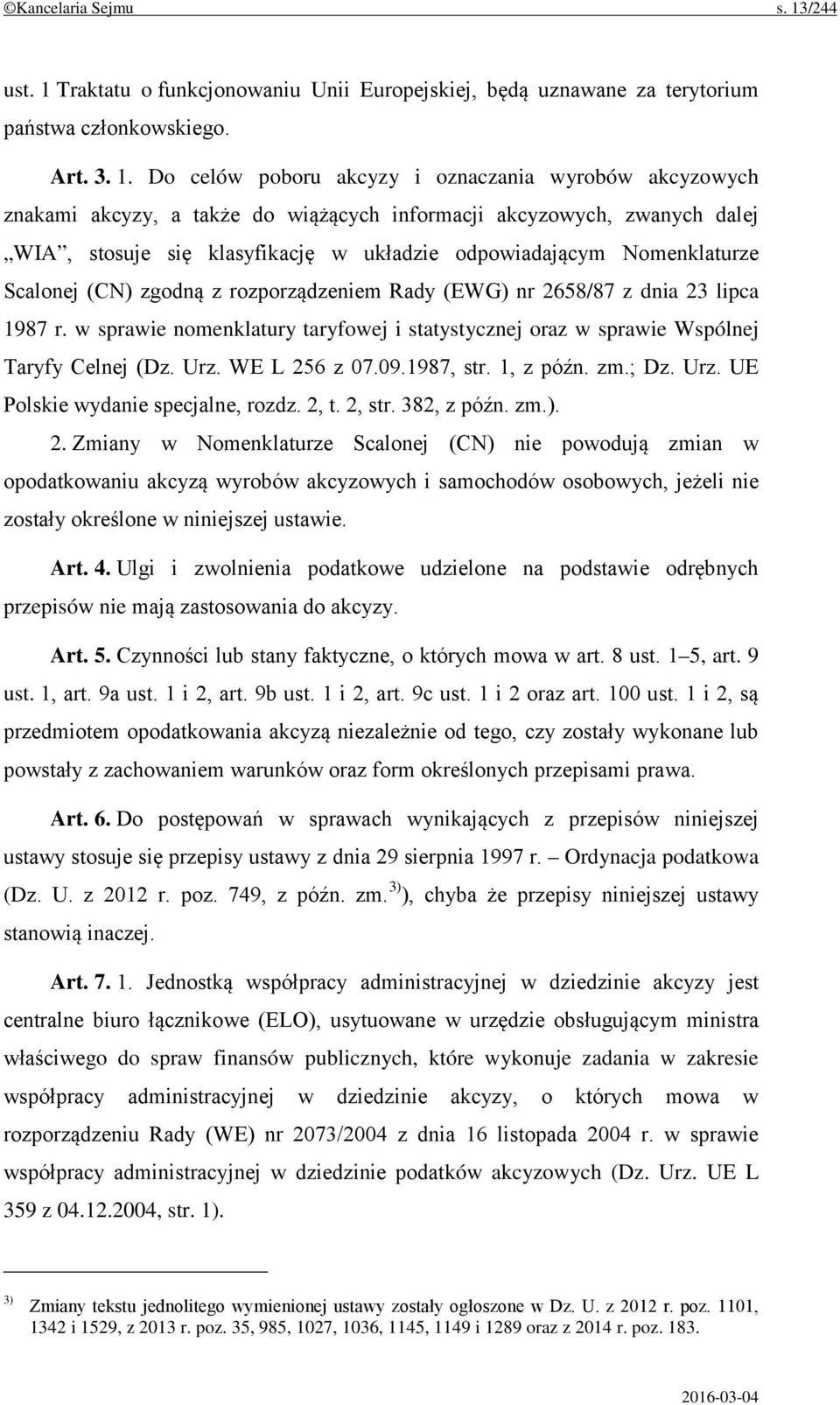 Traktatu o funkcjonowaniu Unii Europejskiej, będą uznawane za terytorium państwa członkowskiego. Art. 3. 1.