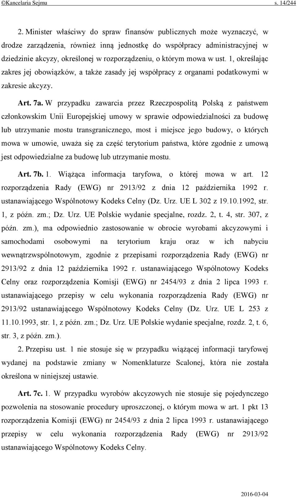 mowa w ust. 1, określając zakres jej obowiązków, a także zasady jej współpracy z organami podatkowymi w zakresie akcyzy. Art. 7a.