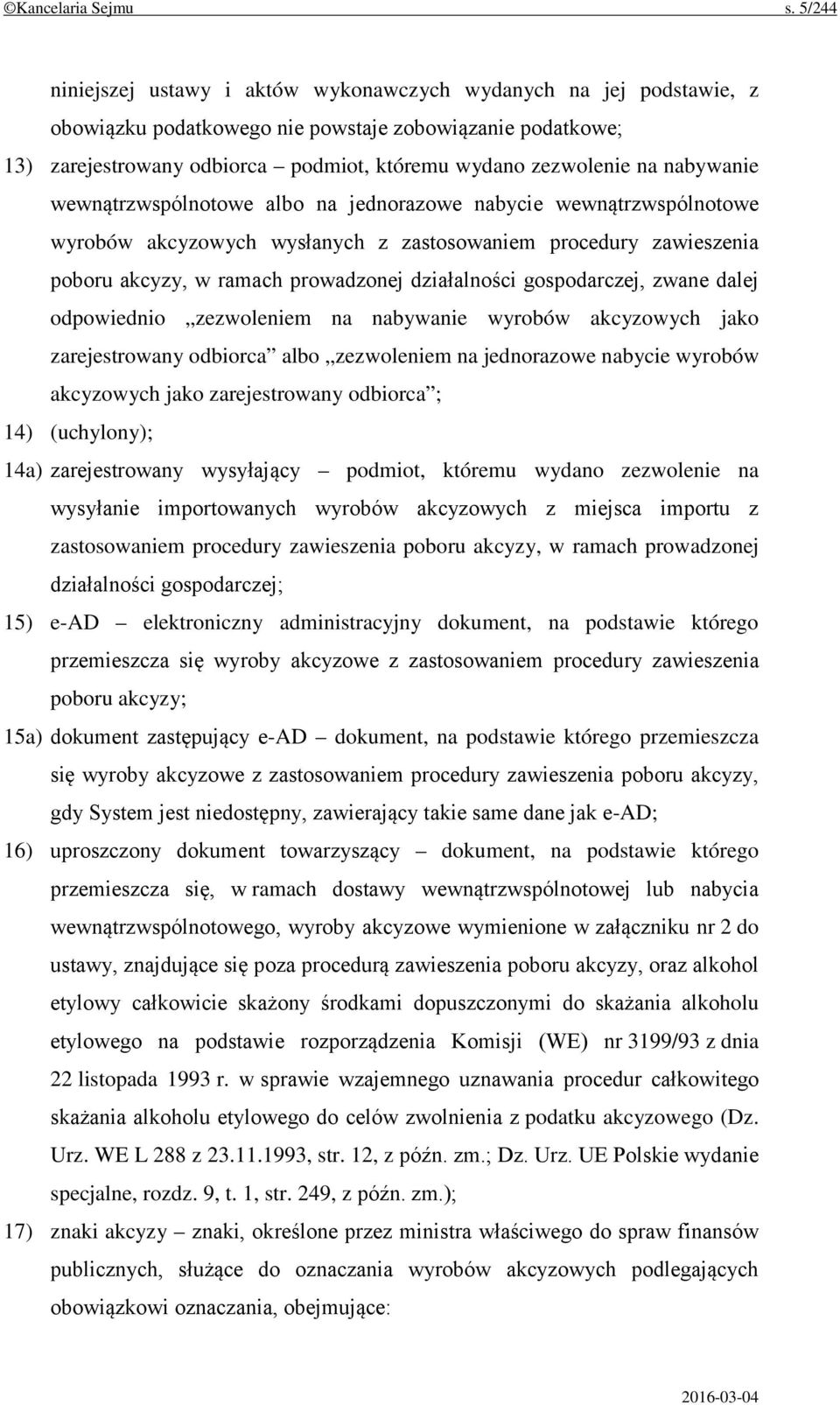 nabywanie wewnątrzwspólnotowe albo na jednorazowe nabycie wewnątrzwspólnotowe wyrobów akcyzowych wysłanych z zastosowaniem procedury zawieszenia poboru akcyzy, w ramach prowadzonej działalności