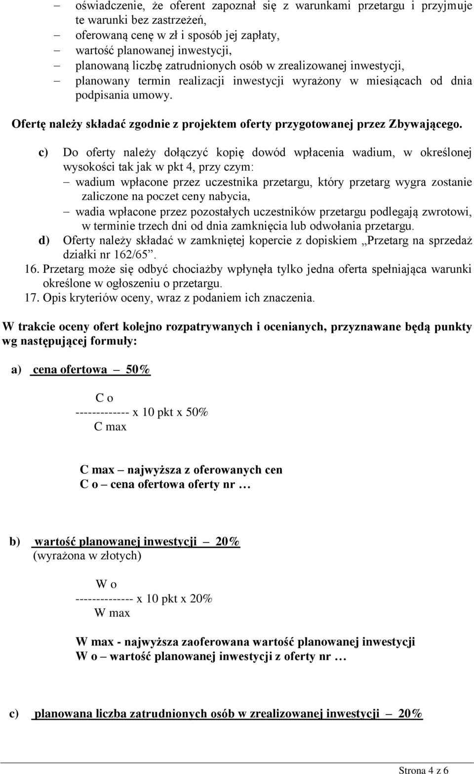 Ofertę należy składać zgodnie z projektem oferty przygotowanej przez Zbywającego.