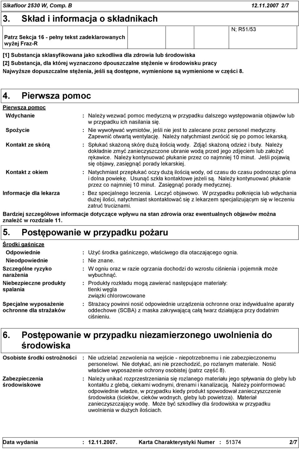 wyznaczono dpouszczalne stężenie w środowisku pracy Najwyższe dopuszczalne stężenia, jeśli są dostępne, wymienione są wymienione w części 8. 4.