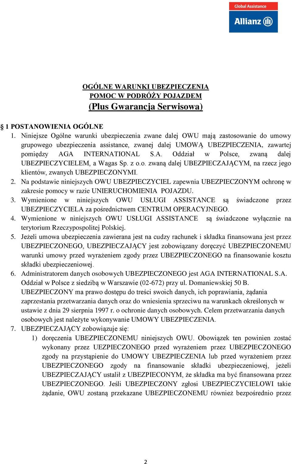 zawartej pomiędzy AGA INTERNATIONAL S.A. Oddział w Polsce, zwaną dalej UBEZPIECZYCIELEM, a Wagas Sp. z o.o. zwaną dalej UBEZPIECZAJĄCYM, na rzecz jego klientów, zwanych UBEZPIECZONYMI. 2.