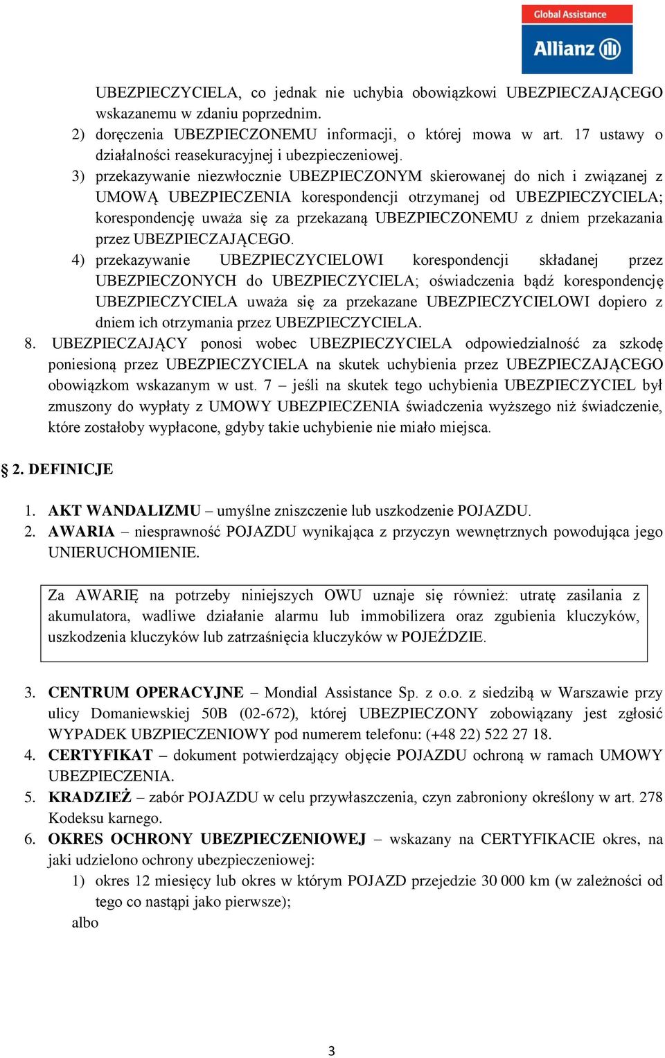 3) przekazywanie niezwłocznie UBEZPIECZONYM skierowanej do nich i związanej z UMOWĄ UBEZPIECZENIA korespondencji otrzymanej od UBEZPIECZYCIELA; korespondencję uważa się za przekazaną UBEZPIECZONEMU z
