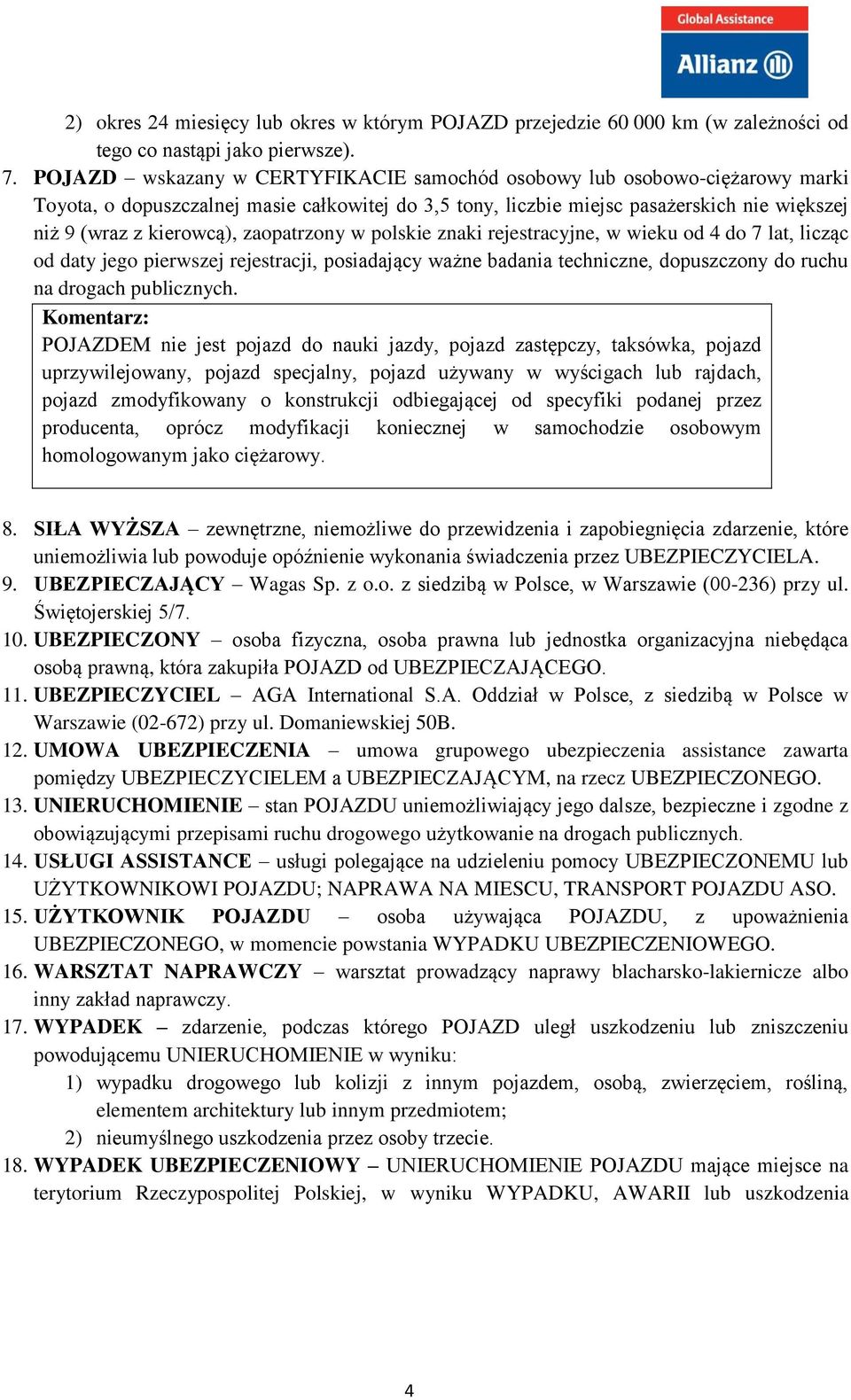 zaopatrzony w polskie znaki rejestracyjne, w wieku od 4 do 7 lat, licząc od daty jego pierwszej rejestracji, posiadający ważne badania techniczne, dopuszczony do ruchu na drogach publicznych.