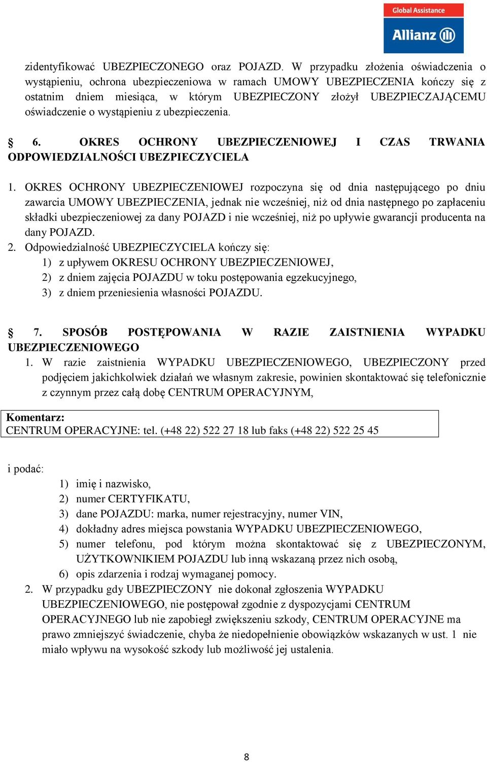 o wystąpieniu z ubezpieczenia. 6. OKRES OCHRONY UBEZPIECZENIOWEJ I CZAS TRWANIA ODPOWIEDZIALNOŚCI UBEZPIECZYCIELA 1.