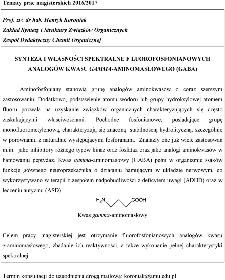 Dodatkowo, podstawienie atomu wodoru lub grupy hydroksylowej atomem fluoru pozwala na uzyskanie związków organicznych charakteryzujących się często zaskakującymi właściwościami.