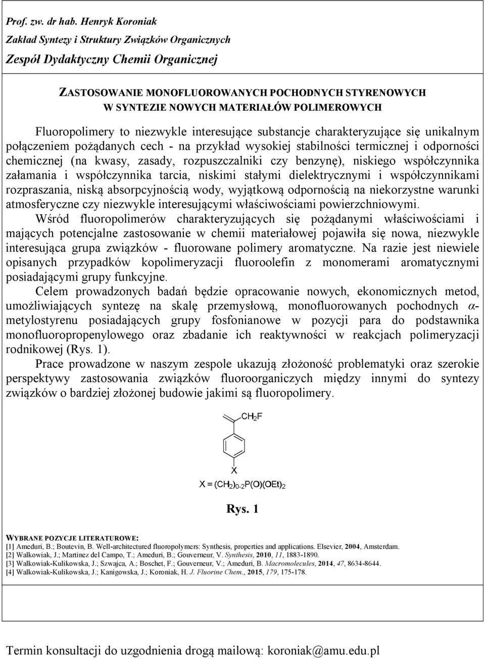 stałymi dielektrycznymi i współczynnikami rozpraszania, niską absorpcyjnością wody, wyjątkową odpornością na niekorzystne warunki atmosferyczne czy niezwykle interesującymi właściwościami