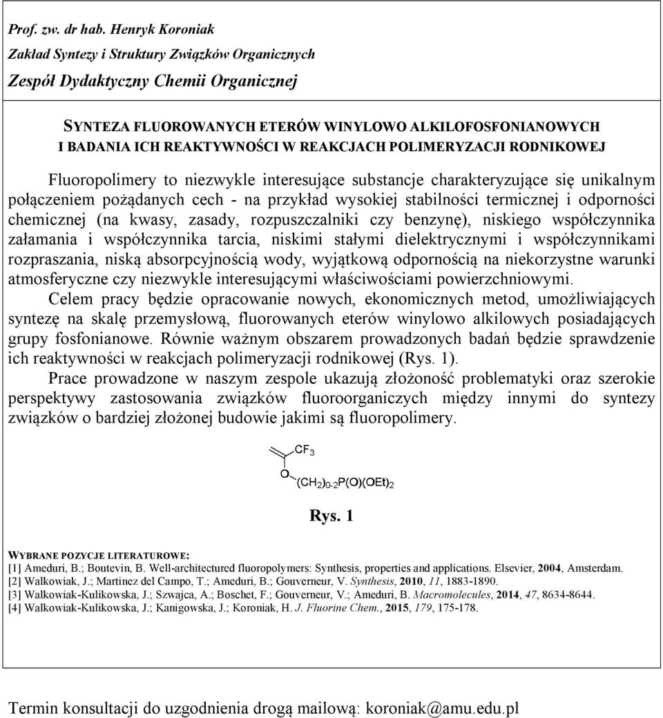 współczynnika tarcia, niskimi stałymi dielektrycznymi i współczynnikami rozpraszania, niską absorpcyjnością wody, wyjątkową odpornością na niekorzystne warunki atmosferyczne czy niezwykle