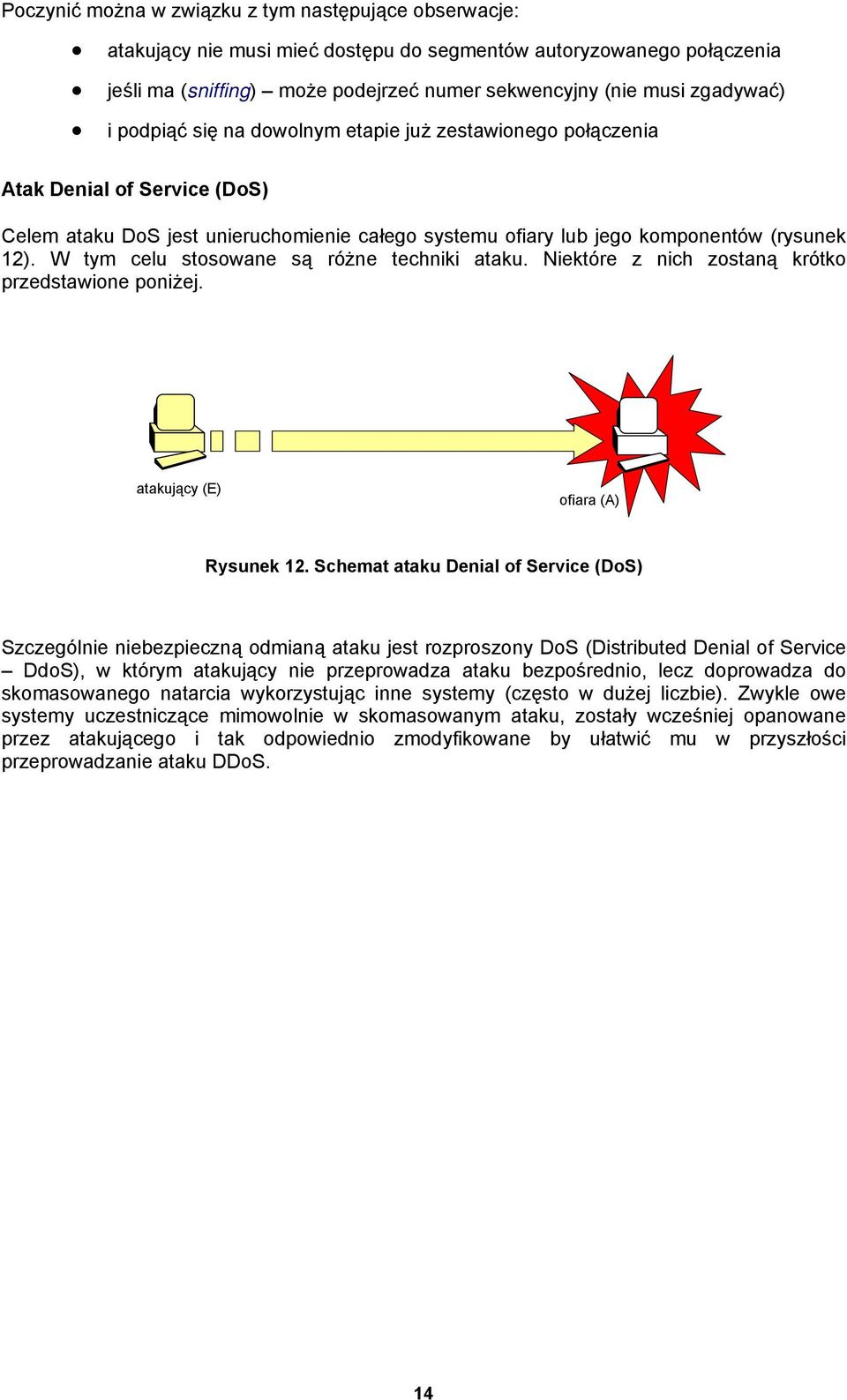 W tym celu stosowane są różne techniki ataku. Niektóre z nich zostaną krótko przedstawione poniżej. atakujący (E) ofiara (A) Rysunek 12.