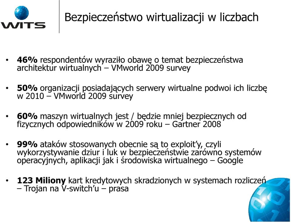 fizycznych odpowiedników w 2009 roku Gartner 2008 99% ataków stosowanych obecnie są to exploit y, czyli wykorzystywanie dziur i luk w bezpieczeństwie