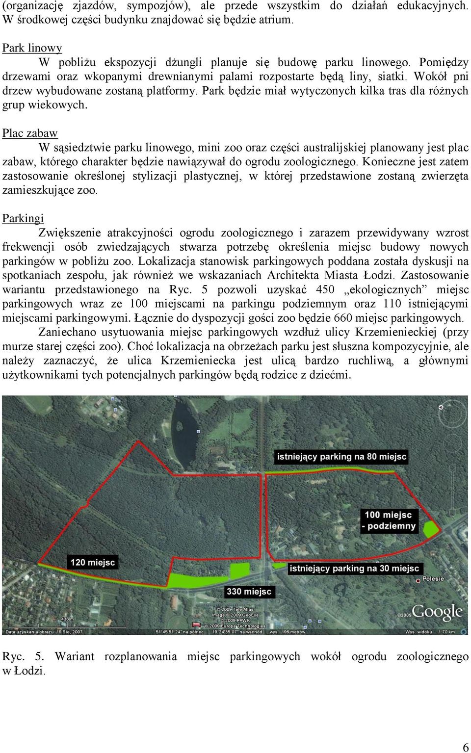 Wokół pni drzew wybudowane zostaną platformy. Park będzie miał wytyczonych kilka tras dla różnych grup wiekowych.