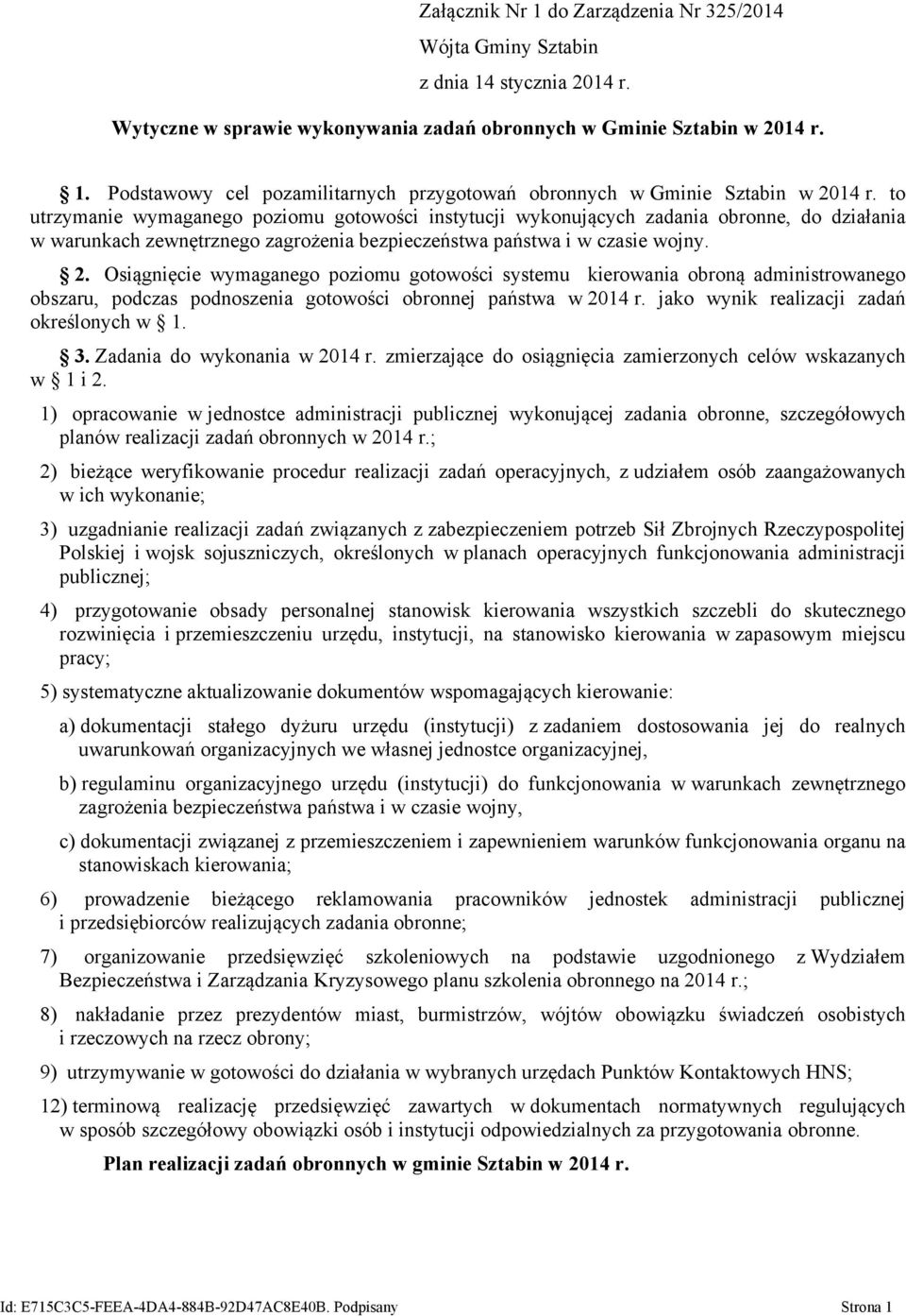 Osiągnięcie wymaganego poziomu gotowości systemu kierowania obroną administrowanego obszaru, podczas podnoszenia gotowości obronnej państwa w 2014 r. jako wynik realizacji zadań określonych w 1. 3.