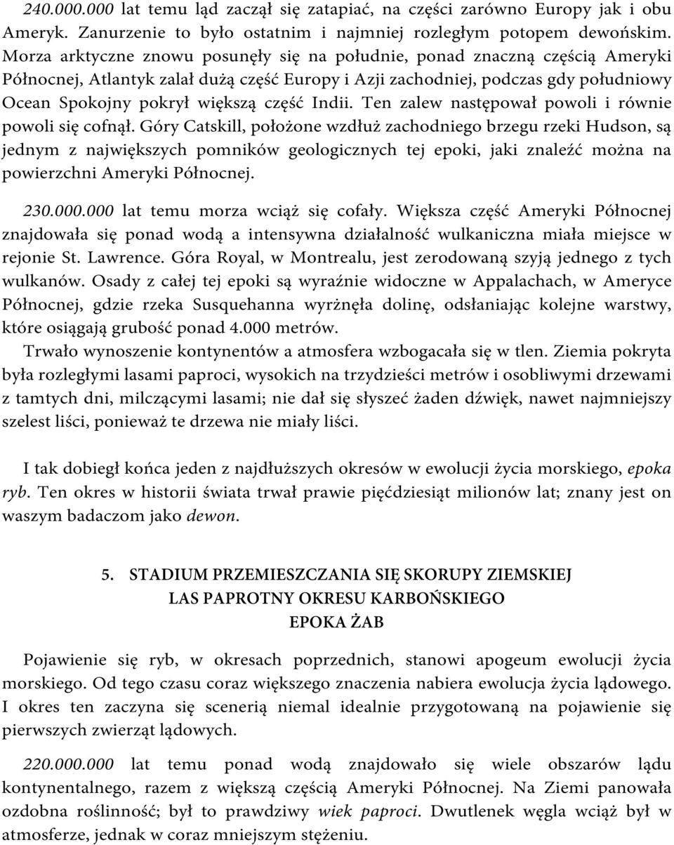 Indii. Ten zalew następował powoli i równie powoli się cofnął.