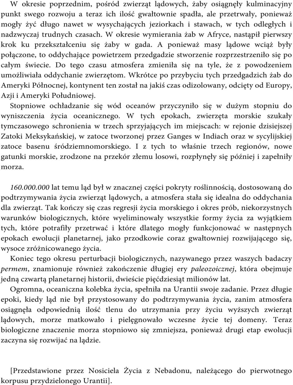 A ponieważ masy lądowe wciąż były połączone, to oddychające powietrzem przedgadzie stworzenie rozprzestrzeniło się po całym świecie.