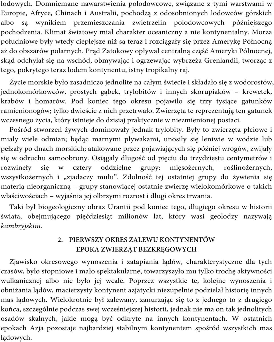 polodowcowych późniejszego pochodzenia. Klimat światowy miał charakter oceaniczny a nie kontynentalny.