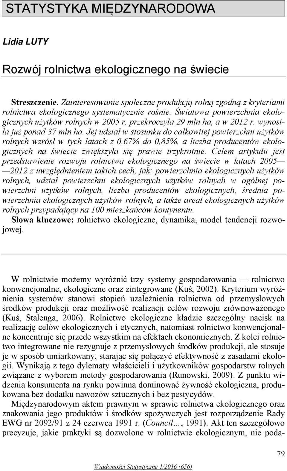 przekroczyła 29 mln ha, a w 2012 r. wynosiła już ponad 37 mln ha.