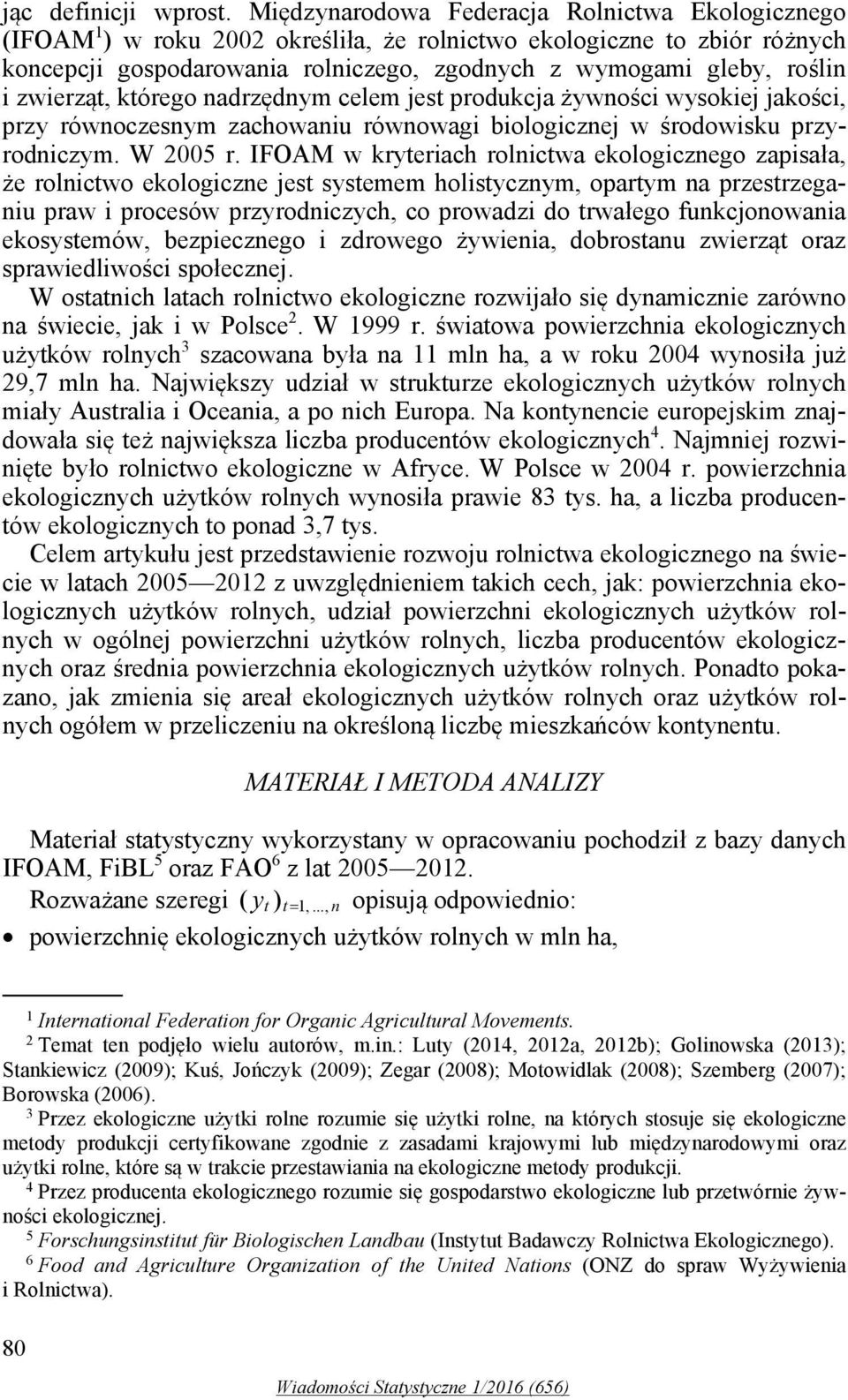 zwierząt, którego nadrzędnym celem jest produkcja żywności wysokiej jakości, przy równoczesnym zachowaniu równowagi biologicznej w środowisku przyrodniczym. W 2005 r.