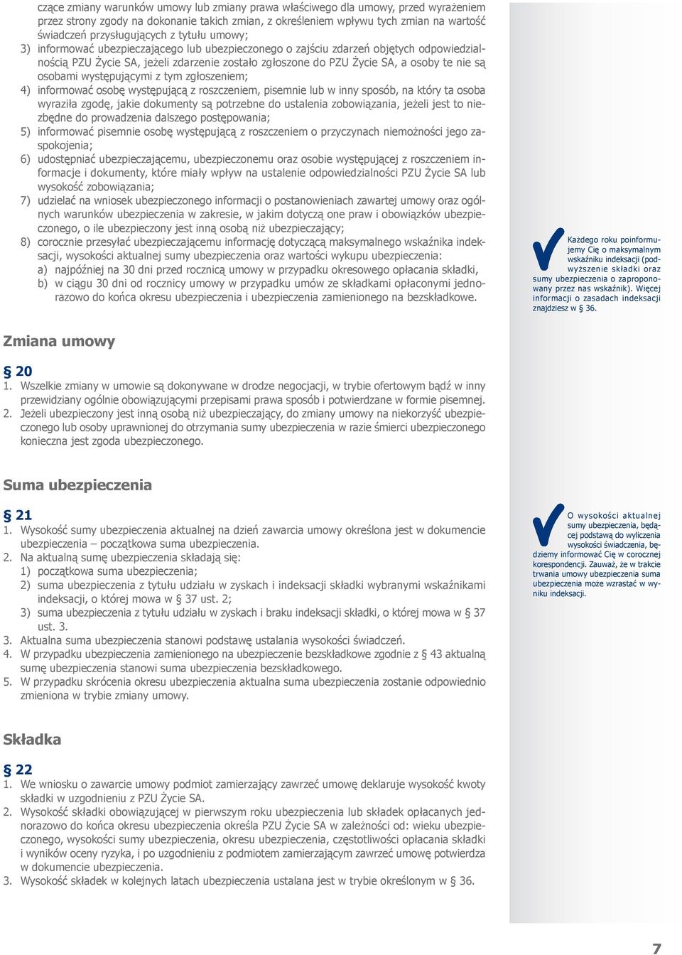 osobami występującymi z tym zgłoszeniem; 4) informować osobę występującą z roszczeniem, pisemnie lub w inny sposób, na który ta osoba wyraziła zgodę, jakie dokumenty są potrzebne do ustalenia
