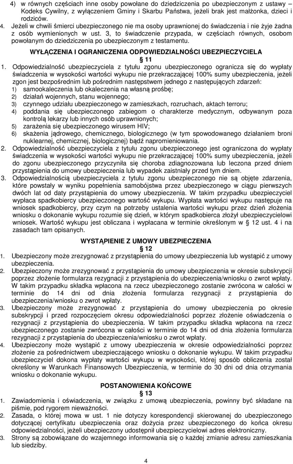 3, to świadczenie przypada, w częściach równych, osobom powołanym do dziedziczenia po ubezpieczonym z testamentu. WYŁĄCZENIA I OGRANICZENIA ODPOWIEDZIALNOŚCI UBEZPIECZYCIELA 11 1.