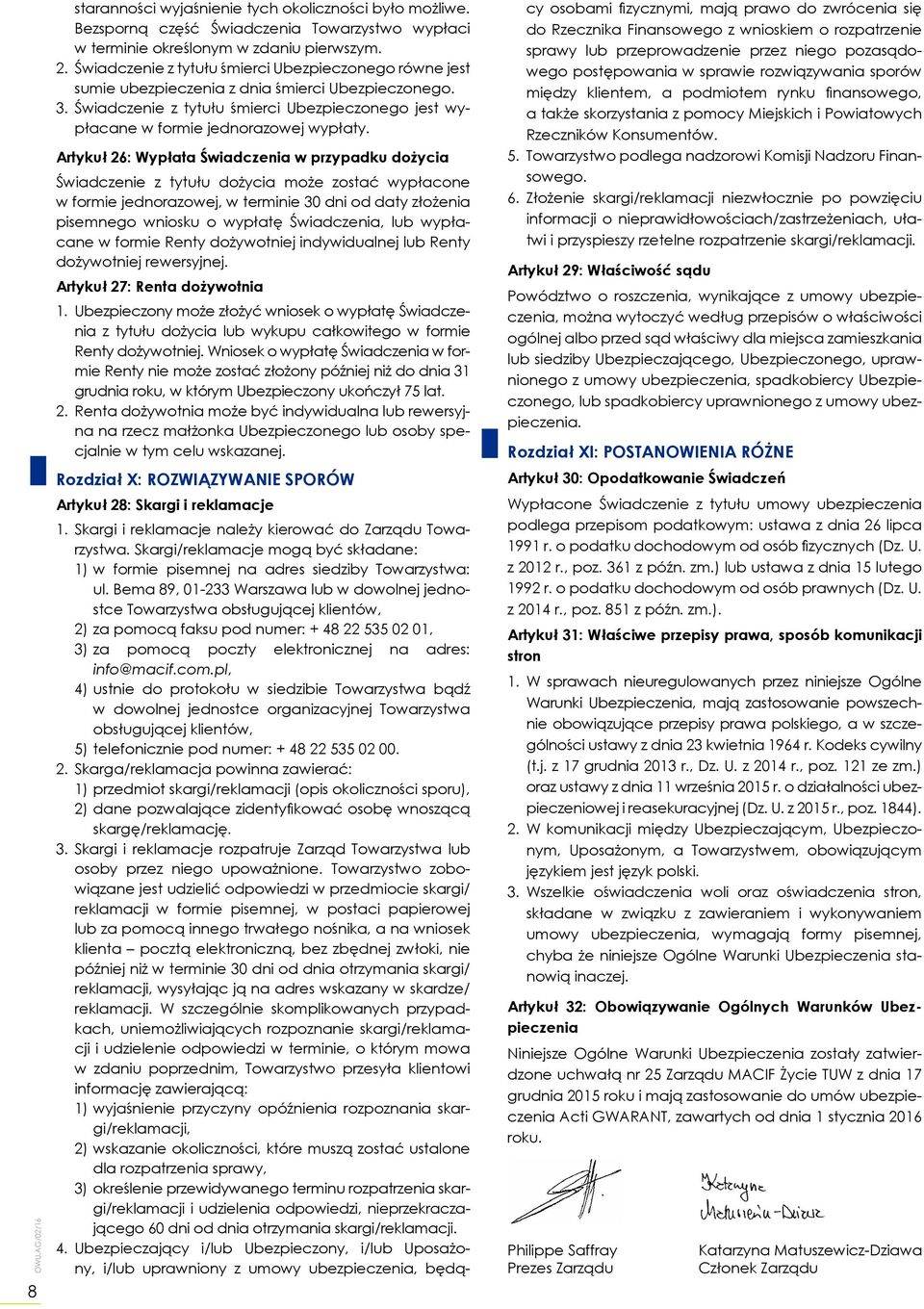 Artykuł 26: Wypłata Świadczenia w przypadku dożycia Świadczenie z tytułu dożycia może zostać wypłacone w formie jednorazowej, w terminie 30 dni od daty złożenia pisemnego wniosku o wypłatę