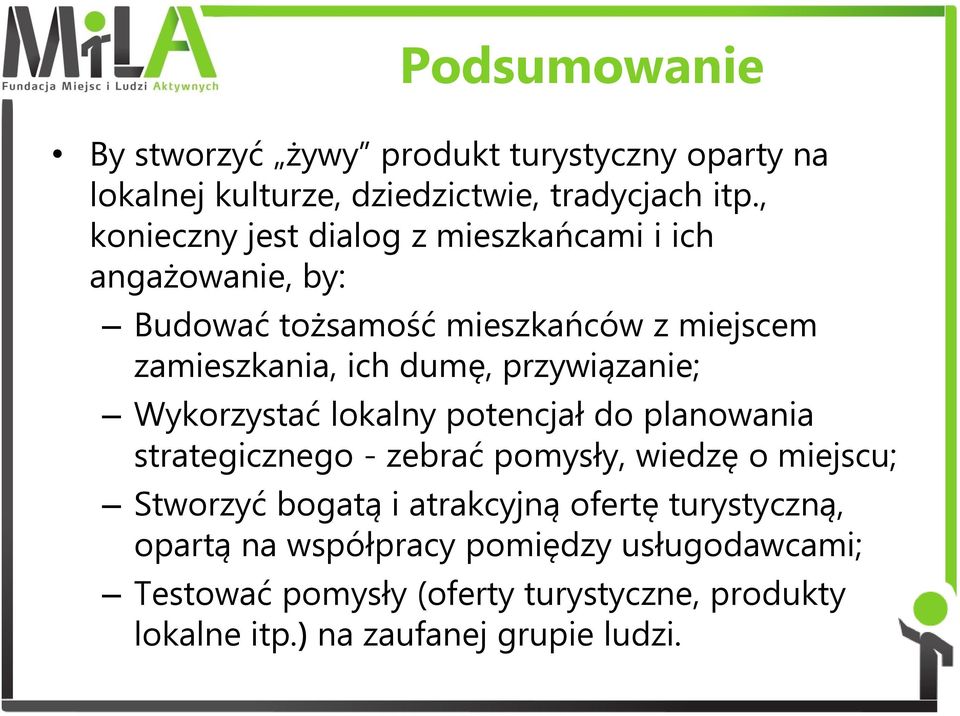 przywiązanie; Wykorzystać lokalny potencjał do planowania strategicznego - zebrać pomysły, wiedzę o miejscu; Stworzyć bogatą i