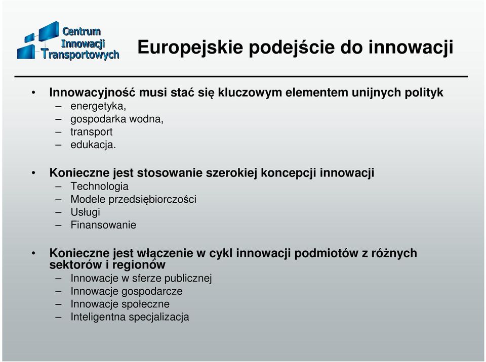 Konieczne jest stosowanie szerokiej koncepcji innowacji Technologia Modele przedsiębiorczości Usługi