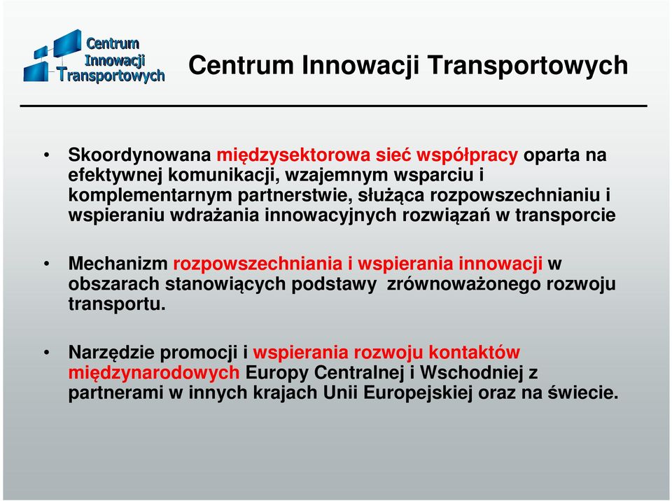 rozpowszechniania i wspierania innowacji w obszarach stanowiących podstawy zrównoważonego rozwoju transportu.