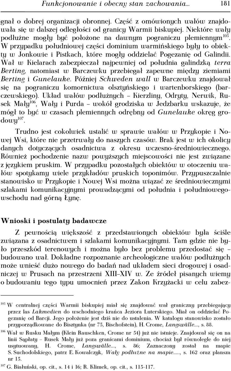 W przypadku południowej części dominium warmińskiego były to obiekty w Jonkowie i Pistkach, które mogły oddzielać Pogezanię od Galindii.