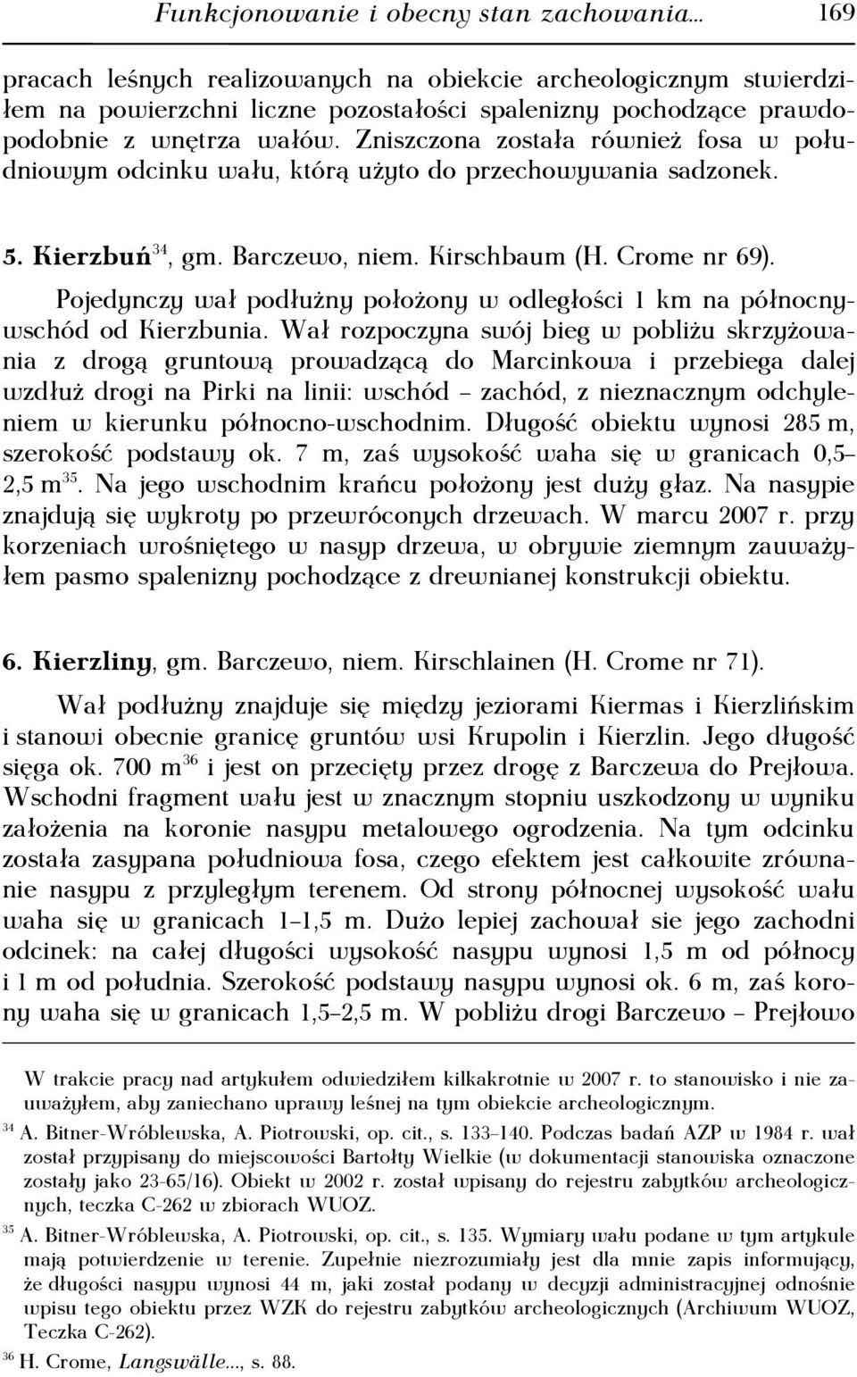 Pojedynczy wał podłużny położony w odległości 1 km na północnywschód od Kierzbunia.