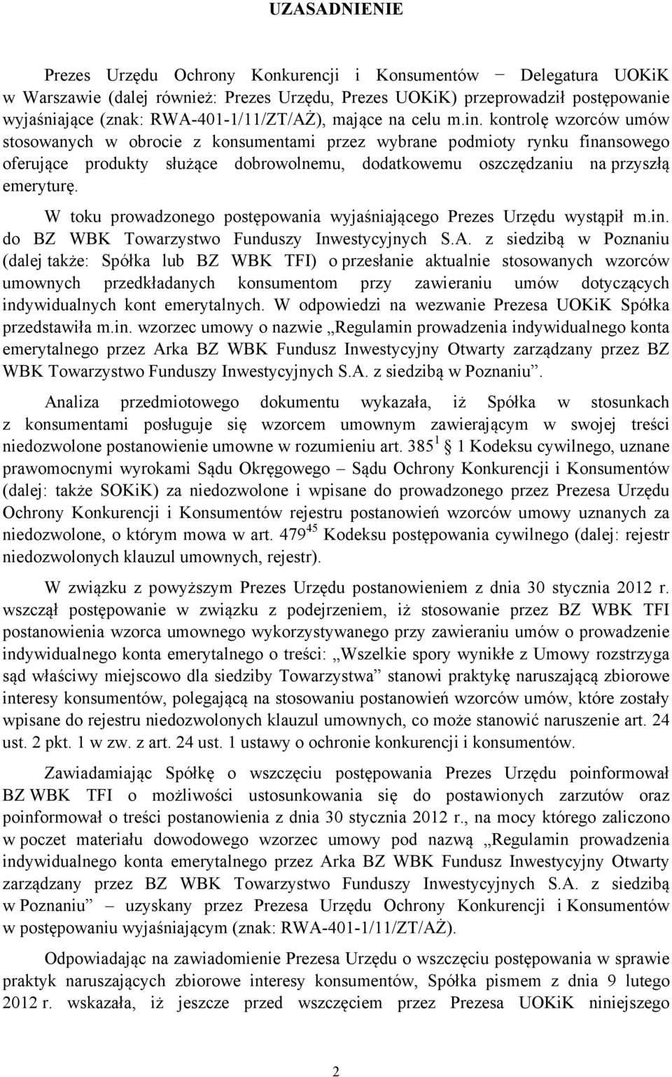 kontrolę wzorców umów stosowanych w obrocie z konsumentami przez wybrane podmioty rynku finansowego oferujące produkty służące dobrowolnemu, dodatkowemu oszczędzaniu na przyszłą emeryturę.