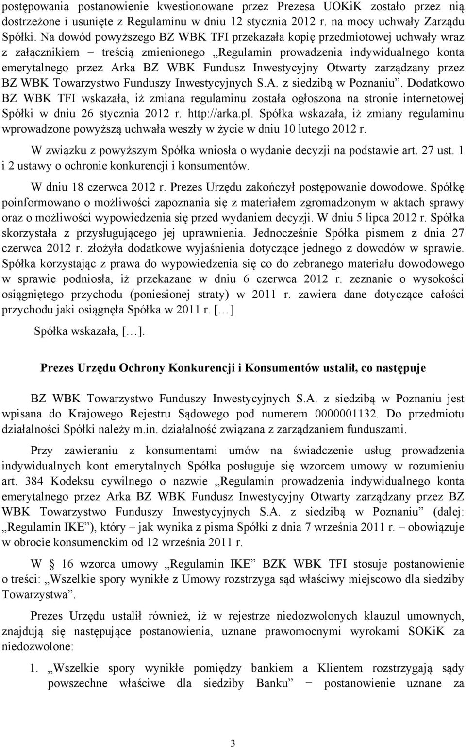 Inwestycyjny Otwarty zarządzany przez BZ WBK Towarzystwo Funduszy Inwestycyjnych S.A. z siedzibą w Poznaniu.