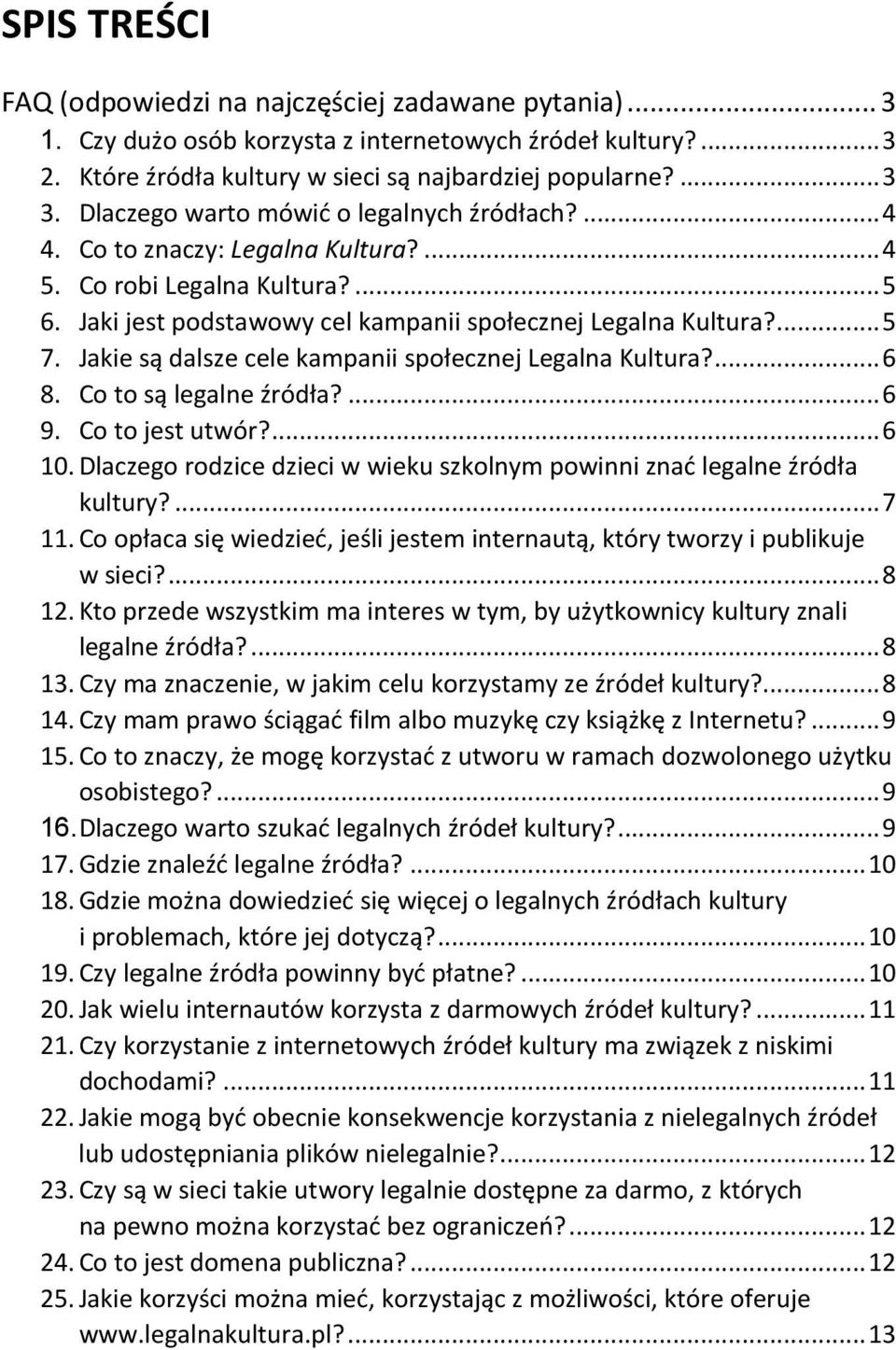 Jakie są dalsze cele kampanii społecznej Legalna Kultura?... 6 8. Co to są legalne źródła?... 6 9. Co to jest utwór?... 6 10.