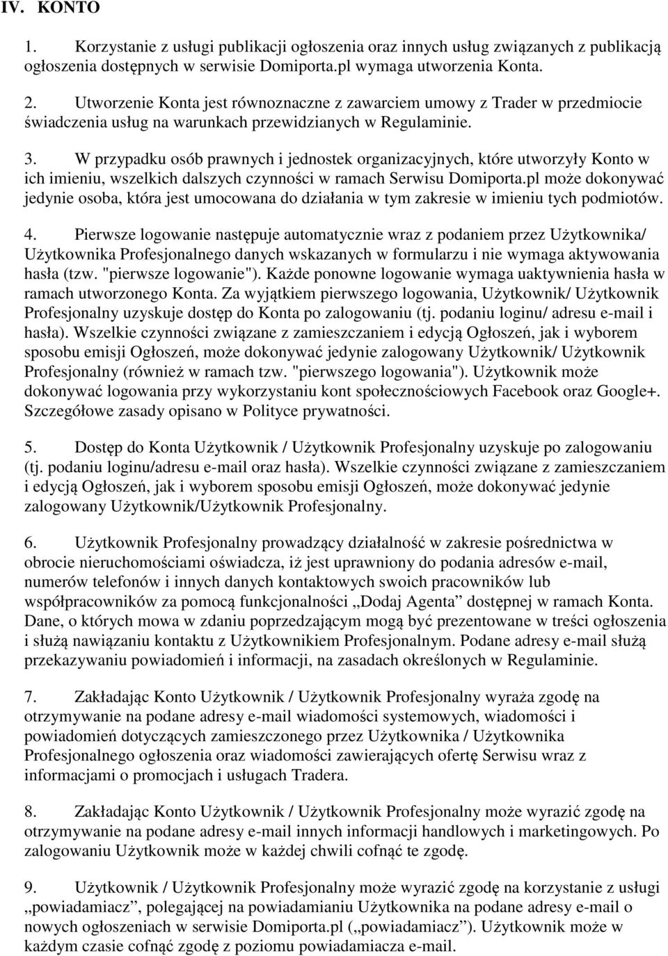 W przypadku osób prawnych i jednostek organizacyjnych, które utworzyły Konto w ich imieniu, wszelkich dalszych czynności w ramach Serwisu Domiporta.